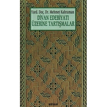 Divan Edebiyatı Üzerine Tartışmalar Mehmet Kahraman