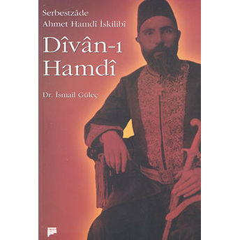 Divan - I Hamdi (Serbestzade Ahmet Hamdi Iskilibi) Ismail Güleç