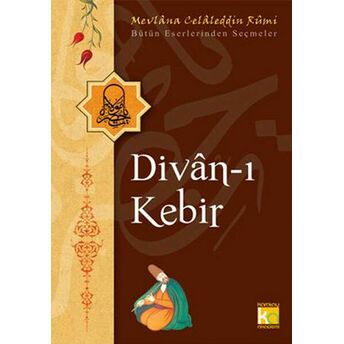 Divan-I Kebir / Bütün Eserlerinden Seçmeler Mevlana Celaleddin Rumi