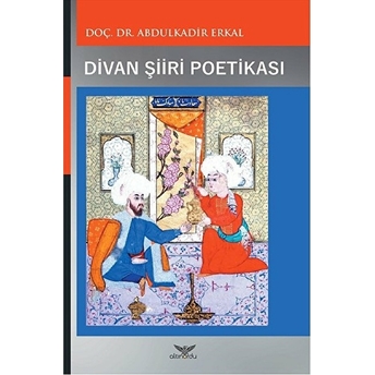 Divan Şiiri Poetikası Abdulkadir Erkal