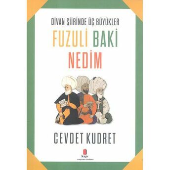 Divan Şiirinde 3 Büyükler - Fuzuli, Nedim, Baki Cevdet Kudret