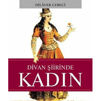 Divan Şiirinde Kadın Dilaver Cebeci