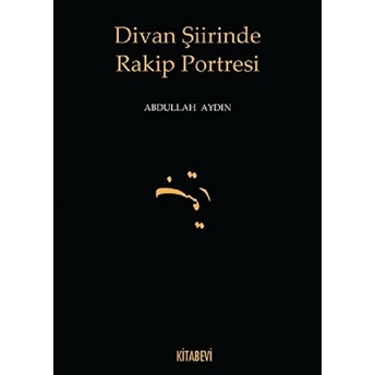 Divan Şiirinde Rakip Portresi Abdullah Aydın