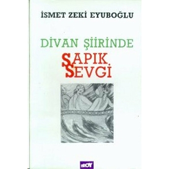 Divan Şiirinde Sapık Sevgi Ismet Zeki Eyuboğlu