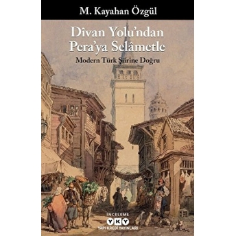 Divan Yolu’ndan Pera’ya Selametle M. Kayahan Özgül