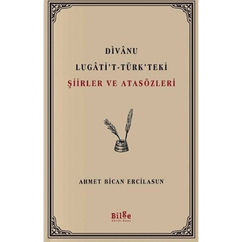 Divanu Lugati't - Türk'teki Şiirler Ve Atasözleri Ahmet Bican Ercilasun