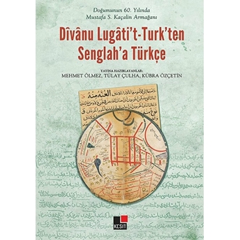 Divanu Lugati't-Turk'ten Senglah'a Türkçe Doğumunun 60. Yılında Mustafa S. Kaçalin Kolektif