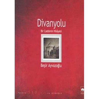 Divanyolu - Bir Caddenin Hikayesi Beşir Ayvazoğlu