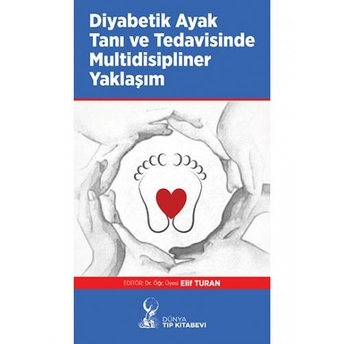 Diyabetik Ayak Tanı Ve Tedavisinde Multidisipliner Yaklaşım Elif Turan