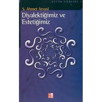 Diyalektiğimiz Ve Estetiğimiz S. Ahmet Arvasi