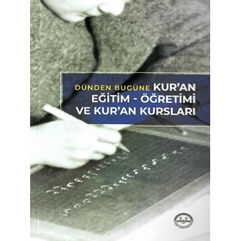 Diyanet Işleri Başkanlığı Dünden Bugüne Kur'an Eğitim-Öğretimi Ve Kur'an Kursları - Kolektif