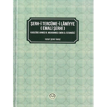 Diyanet Işleri Başkanlığı Şerh-I Tercüme-I Lamiyye (Emali Şerhi) Kadızade Ahmed B. Muhammed Emin El-Istanbuli