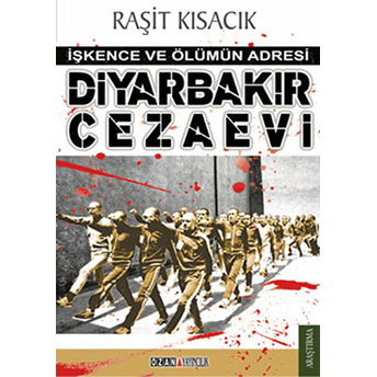 Diyarbakır Cezaevi - Işkence Ve Ölümün Adresi Raşit Kısacık