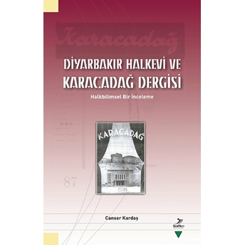 Diyarbakır Halkevi Ve Karacadağ Dergisi : Halkbilimsel Bir Inceleme Canser Kardaş