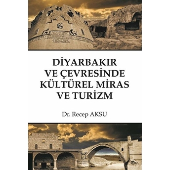 Diyarbakır Ve Çevresinde Kültürel Miras Ve Turizm