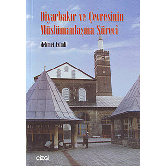 Diyarbakır Ve Çevresinin Müslümanlaşma Süreci Mehmet Azimli