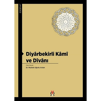 Diyârbekirli Kâmî Ve Dîvânı Mustafa Uğurlu Arslan