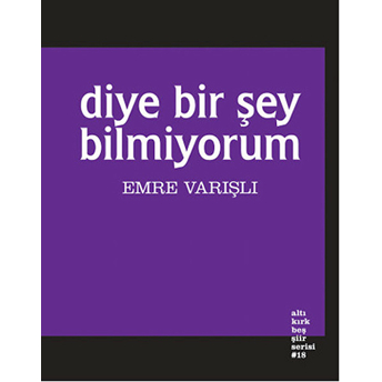 Diye Bir Şey Bilmiyorum Emre Varışlı