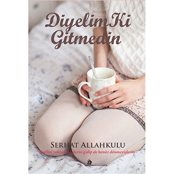 Diyelim Ki Gitmedin Serhat Allahkulu