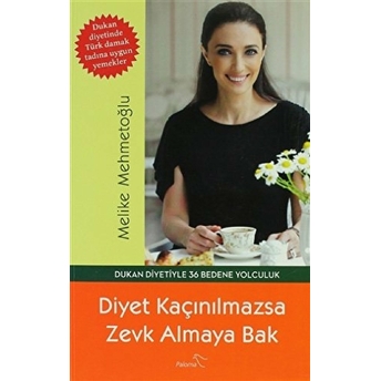 Diyet Kaçınılmazsa Zevk Almaya Bak Melike Mehmetoğlu