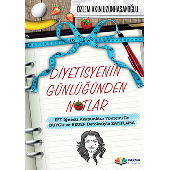 Diyetisyenin Günlüğünden Notlar Eft Iğnesiz Akupuntur Yöntemi Ile Duygu Ve Beden Detoksuyla Zay Özlem Akın Uzunhasanoğlu