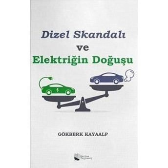 Dizel Skandalı Ve Elektriğin Doğuşu - Gökberk Kayaalp