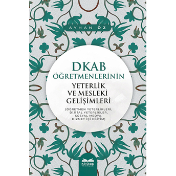 Dkab Öğretmenlerinin Yeterlik Ve Mesleki Gelişimleri Ayhan Öz