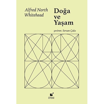 Doğa Ve Yaşam - 1933 Chicago Dersleri Alfred North Whitehead