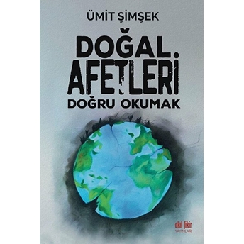 Doğal Afetleri Doğru Okumak Ümit Şimşek