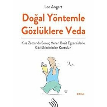 Doğal Yöntemle Gözlüklere Veda : Kısa Zamanda Sonuç Veren Basit Egzersizlerle Gözlüklerinizden Kurtulun (Ciltli)