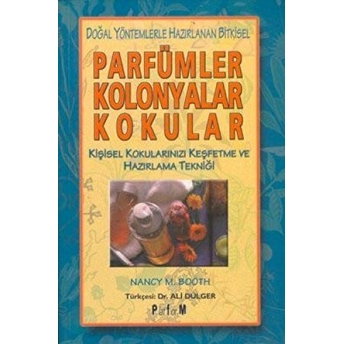 Doğal Yöntemlerle Hazırlanan Bitkisel Parfümler Kolonyalar Kokular Nancy M. Booth