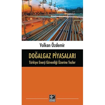 Doğalgaz Piyasaları - Türkiye Enerji Güvenliği Üzerine Tezler Volkan Özdemir