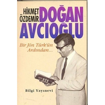 Doğan Avcıoğlu Bir Jön Türk'ün Ardından... Hikmet Özdemir