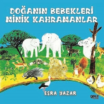 Doğanın Bebekleri Minik Kahramanlar - Esra Yazar