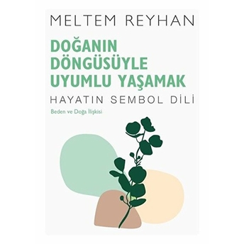 Doğanın Döngüsüyle Uyumlu Yaşamak Meltem Reyhan