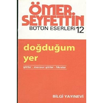 Doğduğum Yer Şiirler / Mensur Şiirler / Fıkralar Ömer Seyfettin