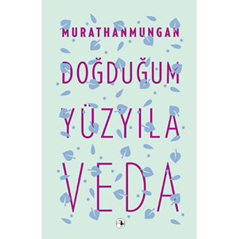 Doğduğum Yüzyıla Veda Murathan Mungan