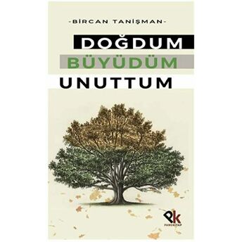 Doğdum Büyüdüm Unuttum Bircan Tanişman