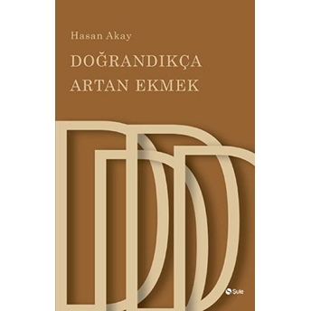 Doğrandıkça Artan Ekmek Hasan Akay