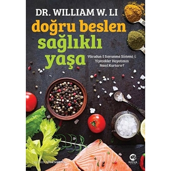 Doğru Beslen Sağlıklı Yaşa William W. Li,Dr. William W. Li