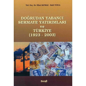 Dogrudan Yabancı Sermaye Yatırımları Ve Türkiye (1923-2003) Halil Tunca Nihat Batmaz