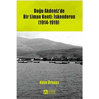 Doğu Akdeniz’de Bir Liman Kenti: Iskenderun (1914-1919)