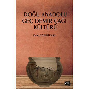 Doğu Anadolu Geç Demir Çağı Kültürü Davut Yiğitpaşa