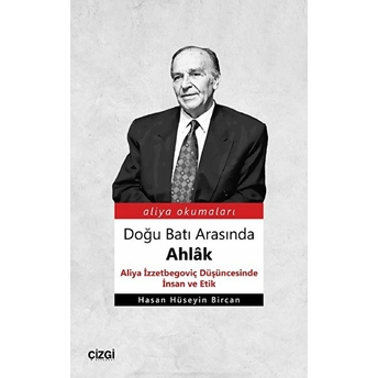 Doğu Batı Arasında Ahlak & Aliya Izzetbegoviç Düşüncesinde Insan Ve Etik Kolektif