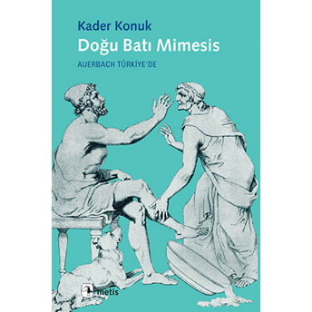 Doğu Batı Mimesis Auerbach Türkiye'de Kader Konuk