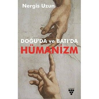 Doğu’da Ve Batı’da Hümanizm Nergis Uzun