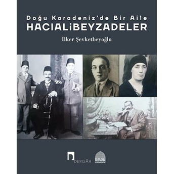 Doğu Karadenizde Bir Aile Hacıalibeyzadeler Ilker Şevketbeyoğlu