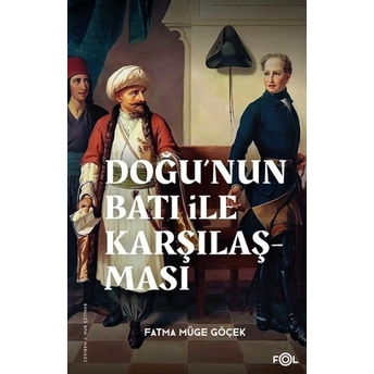 Doğu’nun Batı Ile Karşılaşması –18. Yüzyılda Fransa Ve Osmanlı Imparatorluğu– Fatma Müge Göçek