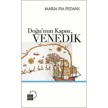 Doğu’nun Kapısı: Venedik Maria Pia Pedani