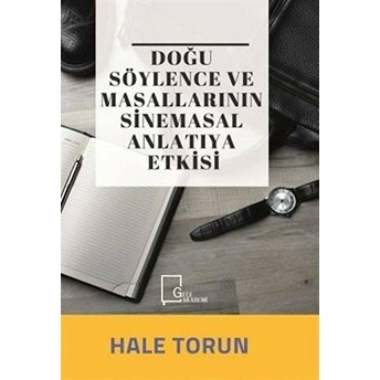 Doğu Söylence Ve Masallarının Sinemasal Anlatıya Etkisi - Hale Torun